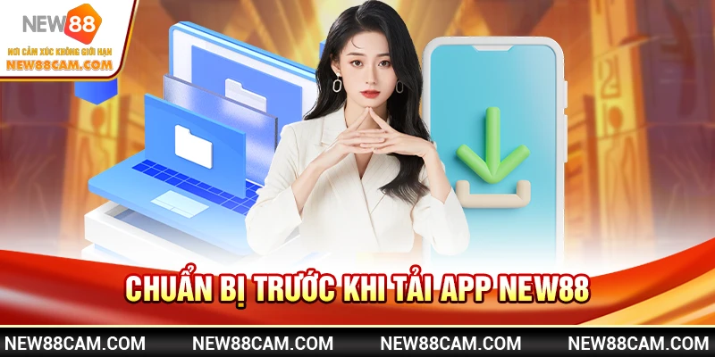 Tải App New88 nhanh chóng – Hướng dẫn cài đặt dễ dàng 1 Chuẩn bị trước khi tải app New88