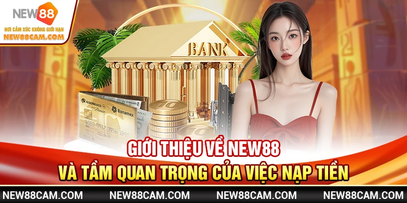 Nạp tiền New88 nhanh chóng – Hướng dẫn chi tiết & an toàn 2025 1 Giới thiệu về New88 và tầm quan trọng của việc nạp tiền