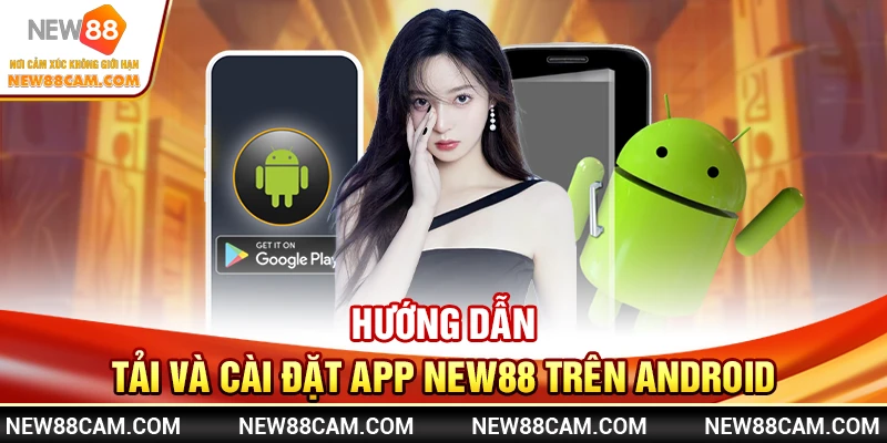 Tải App New88 nhanh chóng – Hướng dẫn cài đặt dễ dàng 3 Hướng dẫn tải và cài đặt app New88 trên Android