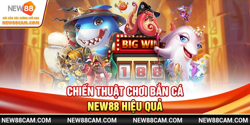Chiến Thuật Chơi Bắn Cá New88 Hiệu Quả