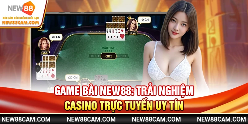 Game bài New88: Trải nghiệm casino trực tuyến uy tín