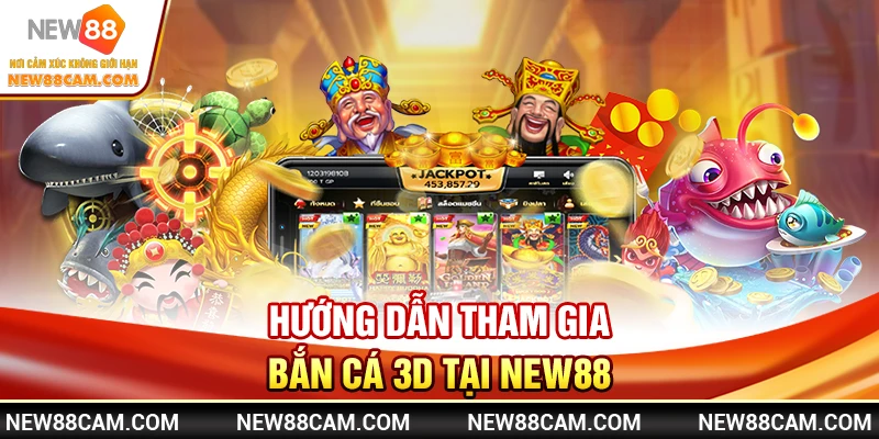 Hướng Dẫn Tham Gia Bắn Cá 3D tại New88