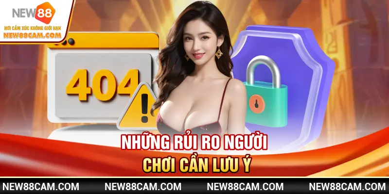 New88 có lừa đảo không – Sự thật và bằng chứng xác minh 3 Những rủi ro người chơi cần lưu ý