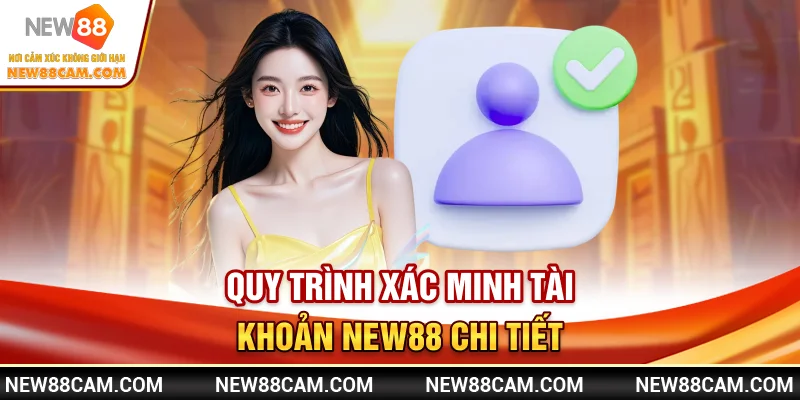 Quy trình xác minh tài khoản New88 chi tiết