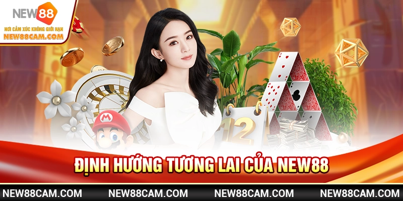 Giới Thiệu New88 – Nhà Cái Giải Trí Số 1 Tại Việt Nam 4 Định hướng tương lai của New88