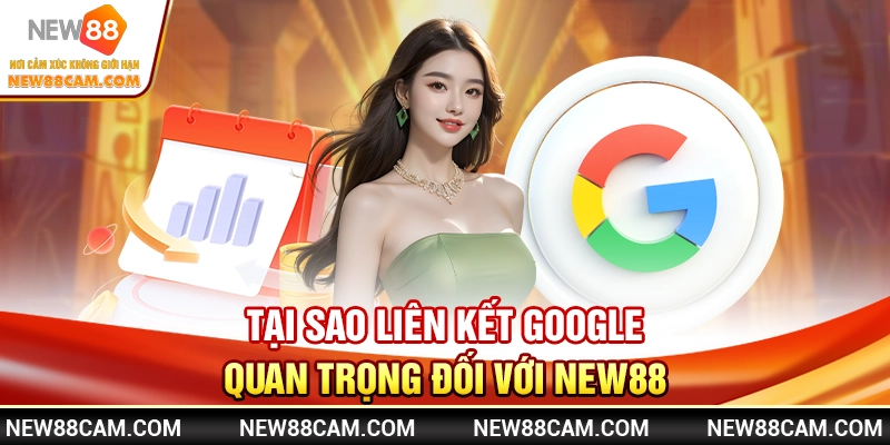 Liên Kết Google Đến New88 – Nâng Cao Trải Nghiệm Giải Trí 2 Tại sao liên kết Google quan trọng đối với New88?